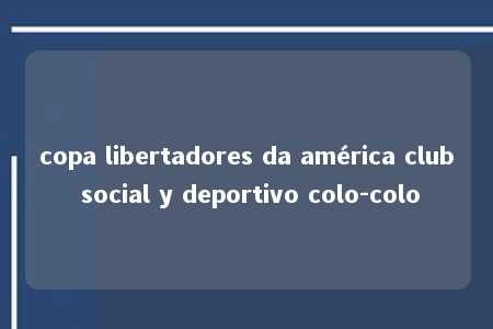 copa libertadores da américa club social y deportivo colo-colo