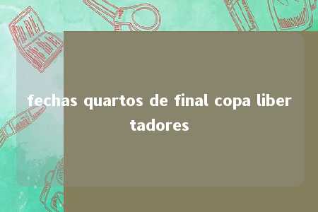 fechas quartos de final copa libertadores