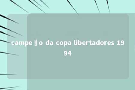 campeão da copa libertadores 1994