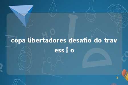 copa libertadores desafio do travessão