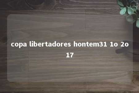 copa libertadores hontem31 1o 2o17