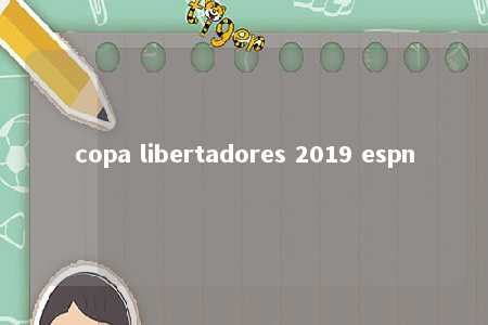 copa libertadores 2019 espn