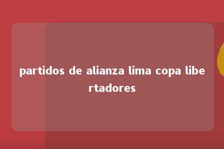 partidos de alianza lima copa libertadores