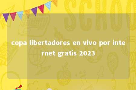 copa libertadores en vivo por internet gratis 2023