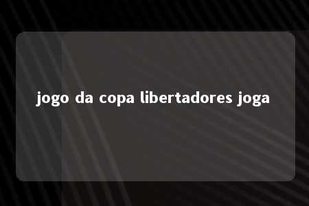 jogo da copa libertadores joga