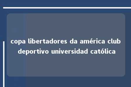 copa libertadores da américa club deportivo universidad católica