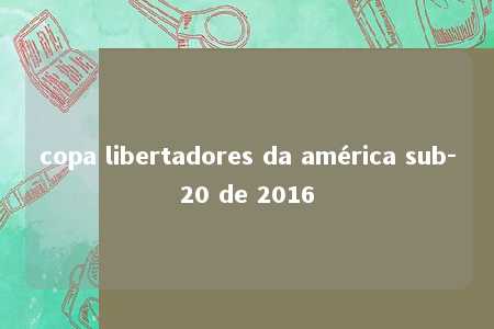 copa libertadores da américa sub-20 de 2016