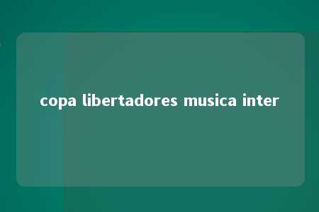 copa libertadores musica inter