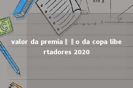 valor da premiação da copa libertadores 2020