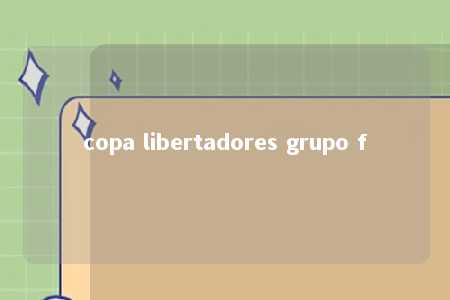 copa libertadores grupo f