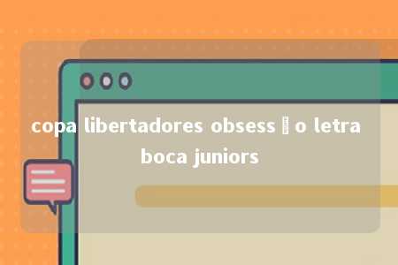 copa libertadores obsessão letra boca juniors