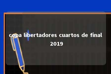 copa libertadores cuartos de final 2019