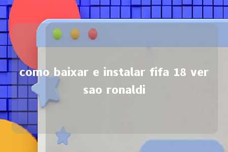 como baixar e instalar fifa 18 versao ronaldi