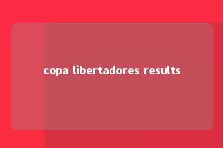 copa libertadores results