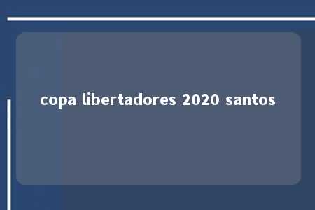 copa libertadores 2020 santos