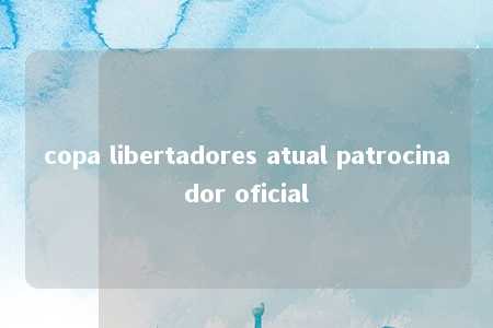 copa libertadores atual patrocinador oficial