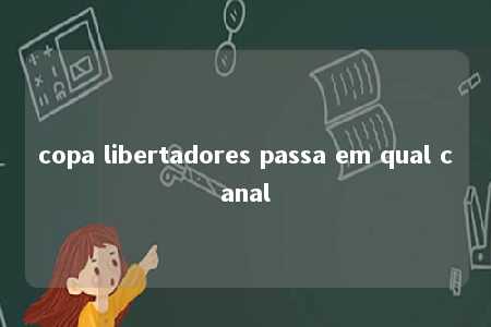 copa libertadores passa em qual canal