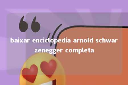 baixar enciclopedia arnold schwarzenegger completa