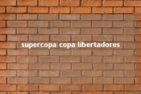 supercopa copa libertadores