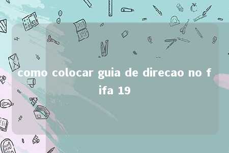 como colocar guia de direcao no fifa 19