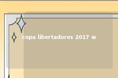 copa libertadores 2017 w