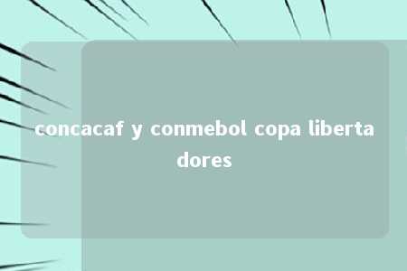 concacaf y conmebol copa libertadores