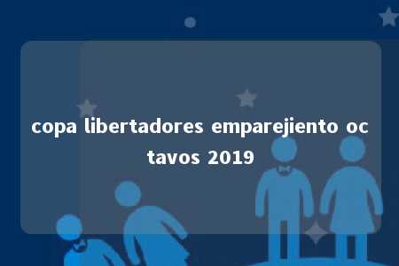 copa libertadores emparejiento octavos 2019