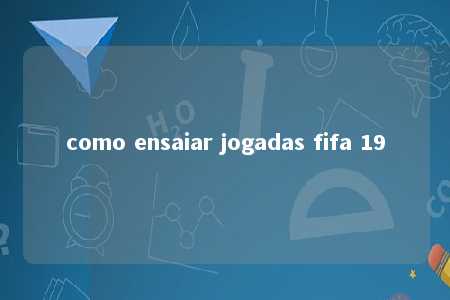 como ensaiar jogadas fifa 19