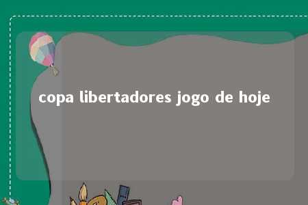 copa libertadores jogo de hoje