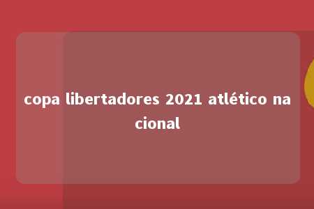 copa libertadores 2021 atlético nacional