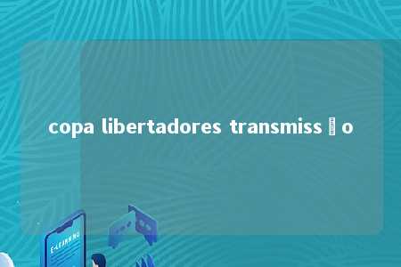 copa libertadores transmissão