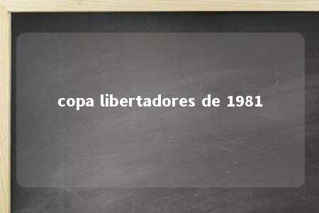 copa libertadores de 1981