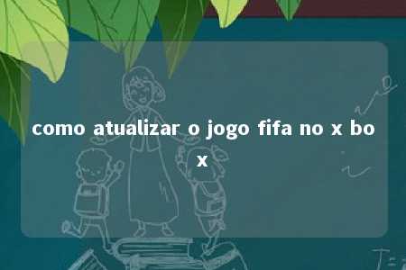 como atualizar o jogo fifa no x box