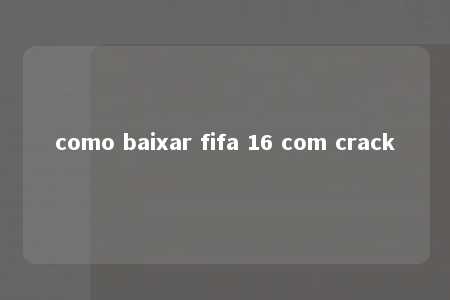 como baixar fifa 16 com crack