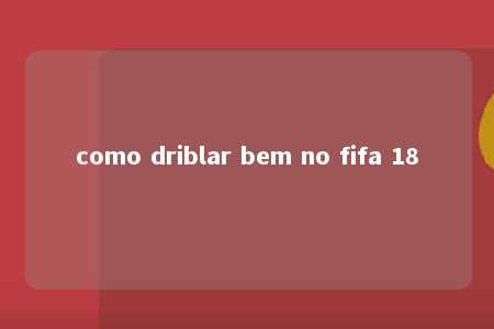 como driblar bem no fifa 18