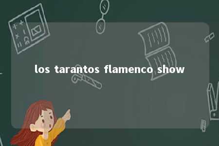 los tarantos flamenco show