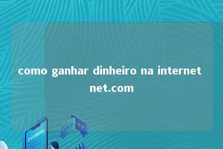 como ganhar dinheiro na internet net.com