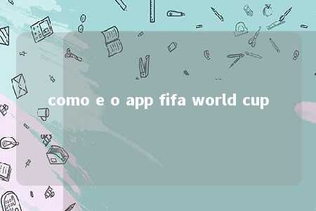 como e o app fifa world cup