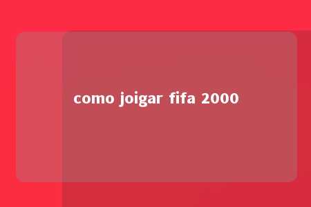 como joigar fifa 2000