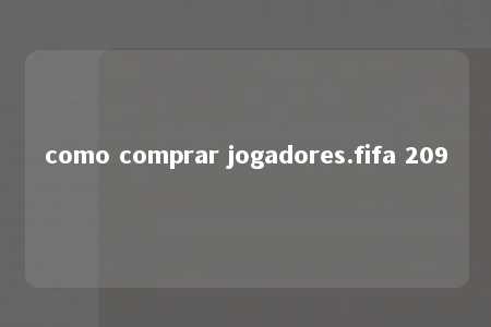 como comprar jogadores.fifa 209