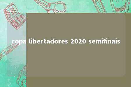 copa libertadores 2020 semifinais