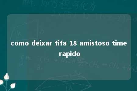 como deixar fifa 18 amistoso time rapido