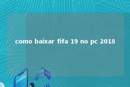 como baixar fifa 19 no pc 2018