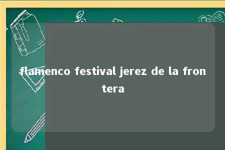 flamenco festival jerez de la frontera