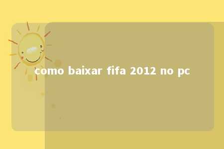 como baixar fifa 2012 no pc