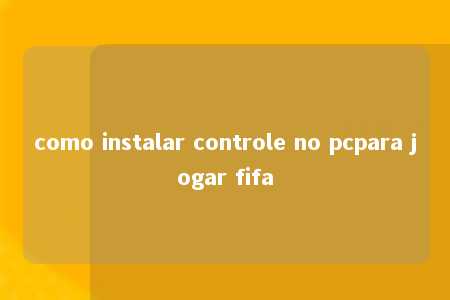 como instalar controle no pcpara jogar fifa