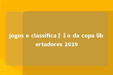 jogos e classificação da copa libertadores 2019