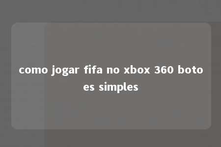 como jogar fifa no xbox 360 botoes simples