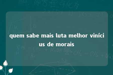 quem sabe mais luta melhor vinícius de morais