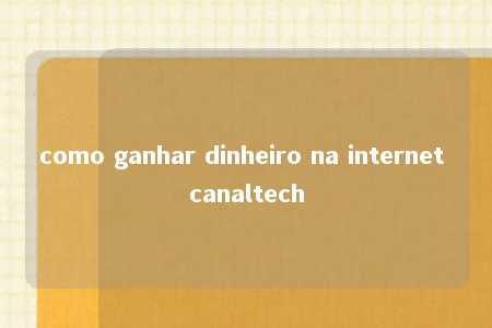 como ganhar dinheiro na internet canaltech